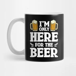 I'm only here for the beer - Funny Hilarious Meme Satire Simple Black and White Beer Lover Gifts Presents Quotes Sayings Mug